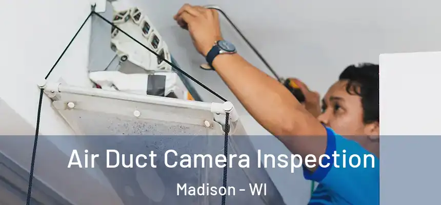 Air Duct Camera Inspection Madison - WI