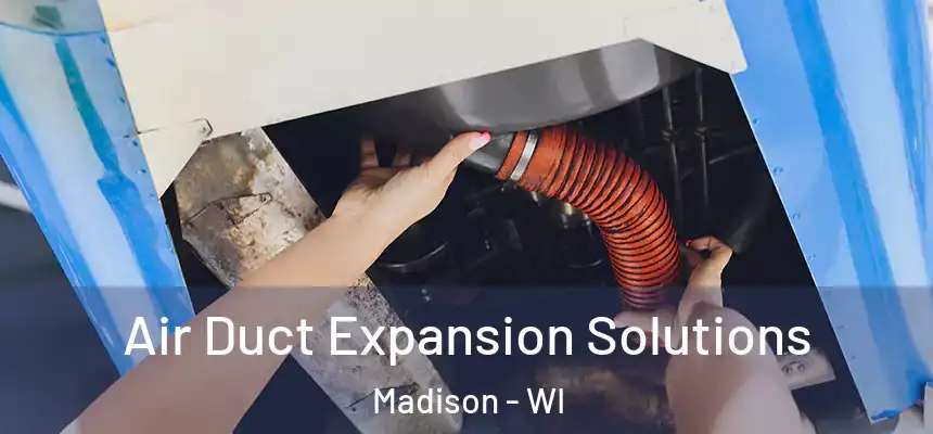 Air Duct Expansion Solutions Madison - WI