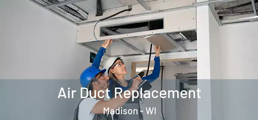 Air Duct Replacement Madison - WI