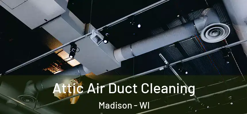 Attic Air Duct Cleaning Madison - WI