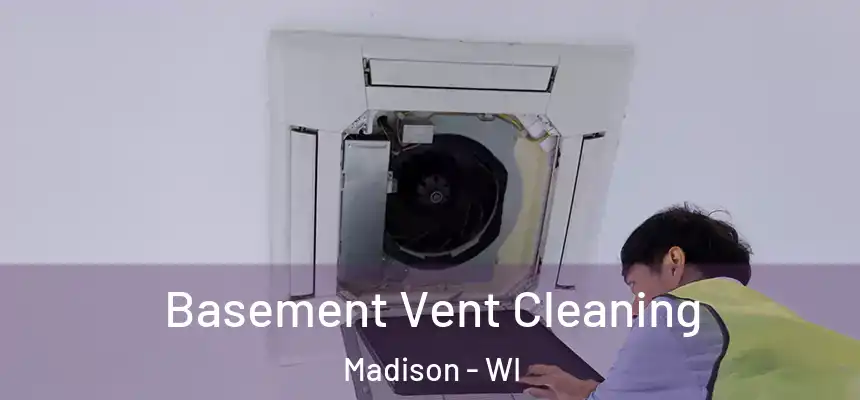 Basement Vent Cleaning Madison - WI
