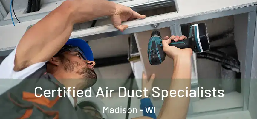 Certified Air Duct Specialists Madison - WI
