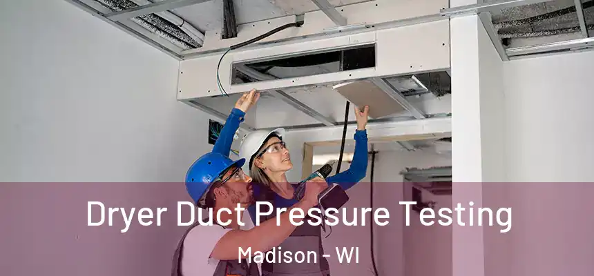  Dryer Duct Pressure Testing Madison - WI