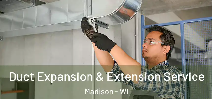 Duct Expansion & Extension Service Madison - WI