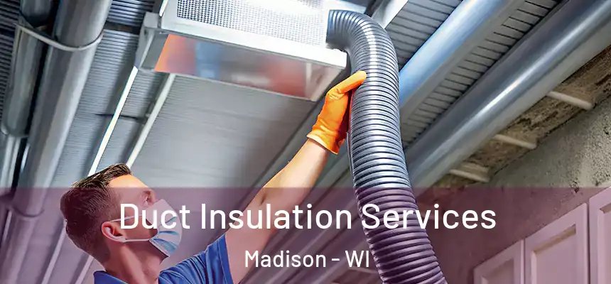  Duct Insulation Services Madison - WI