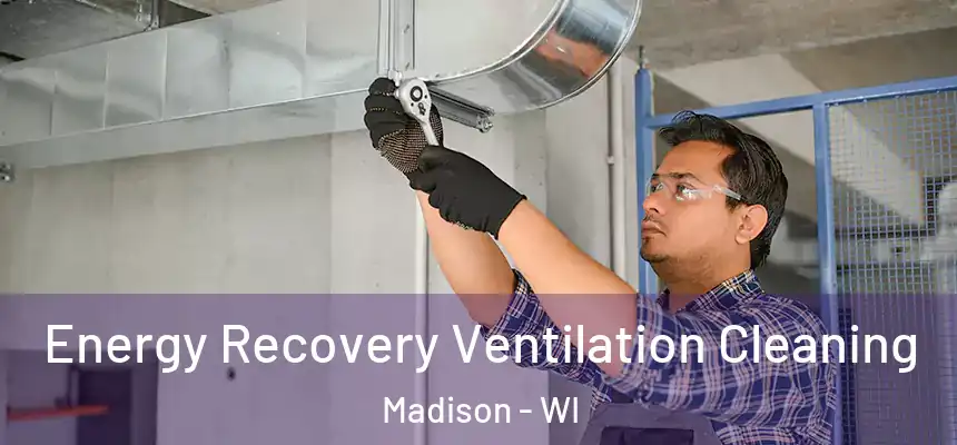 Energy Recovery Ventilation Cleaning Madison - WI