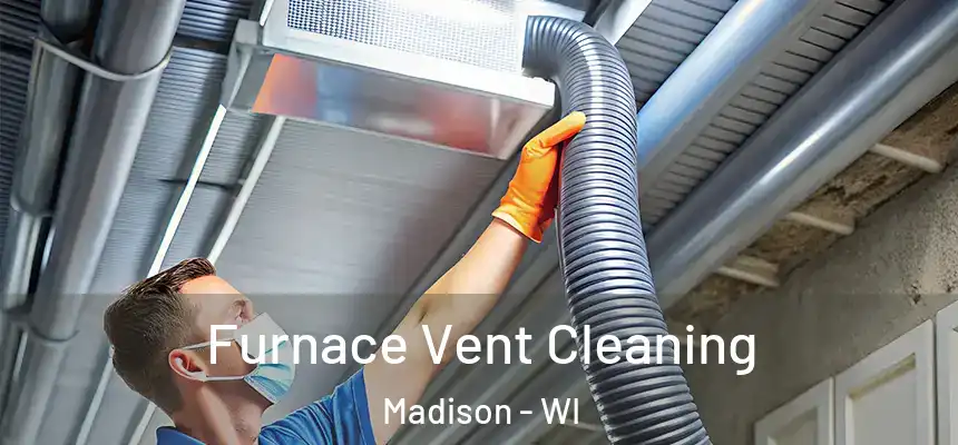 Furnace Vent Cleaning Madison - WI