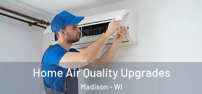 Home Air Quality Upgrades Madison - WI