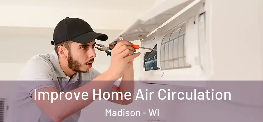 Improve Home Air Circulation Madison - WI