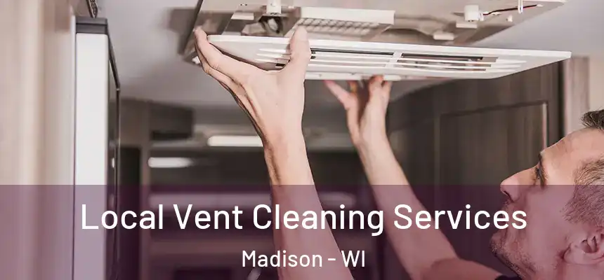 Local Vent Cleaning Services Madison - WI