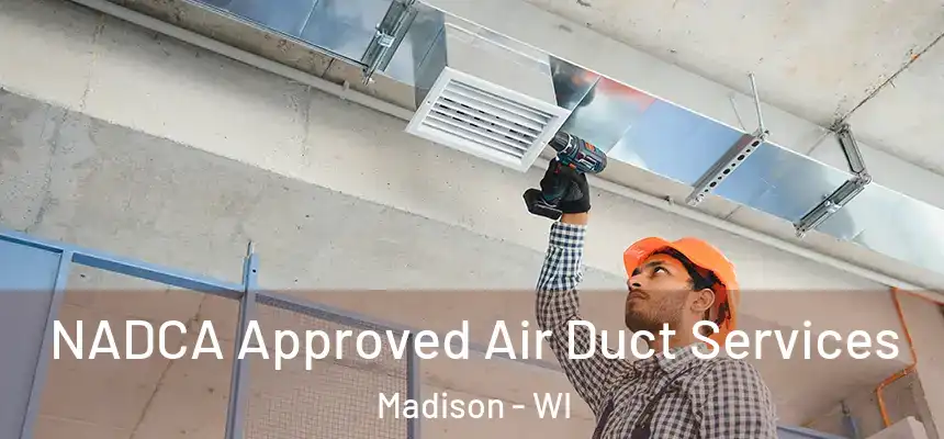 NADCA Approved Air Duct Services Madison - WI