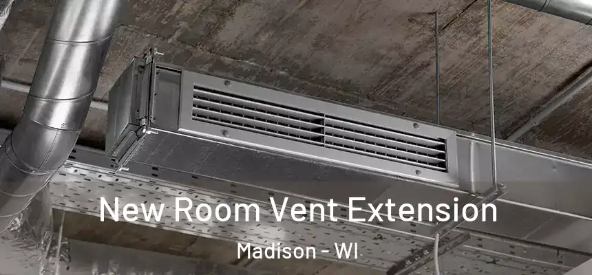 New Room Vent Extension Madison - WI