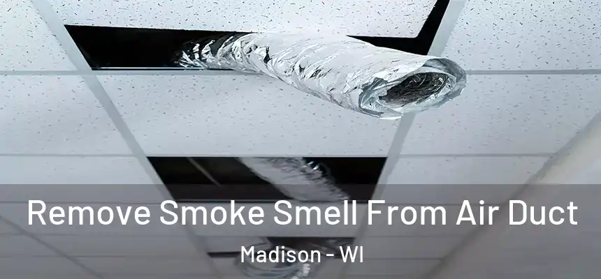 Remove Smoke Smell From Air Duct Madison - WI
