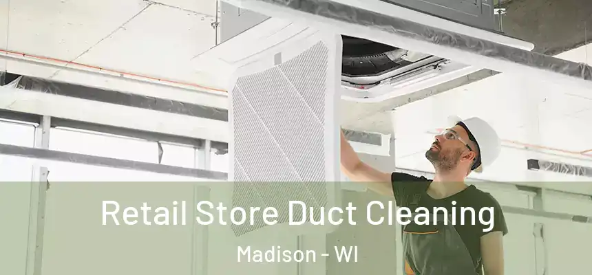 Retail Store Duct Cleaning Madison - WI