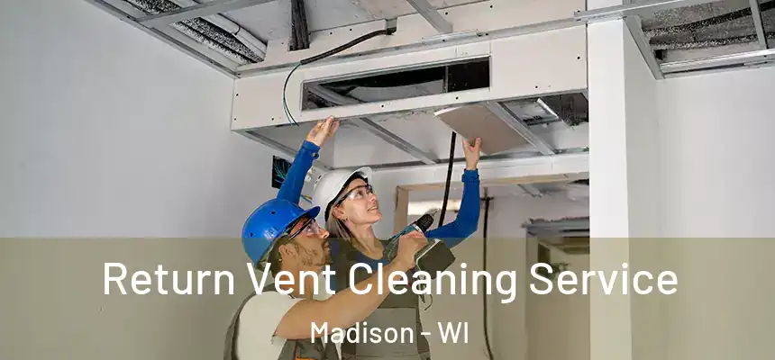  Return Vent Cleaning Service Madison - WI