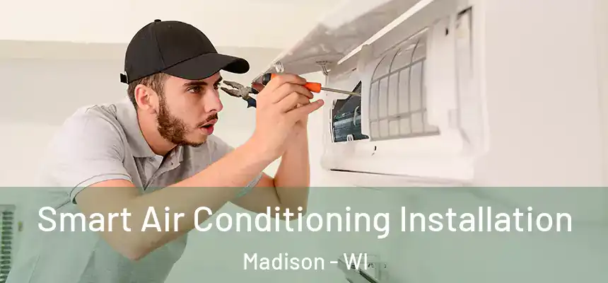 Smart Air Conditioning Installation Madison - WI
