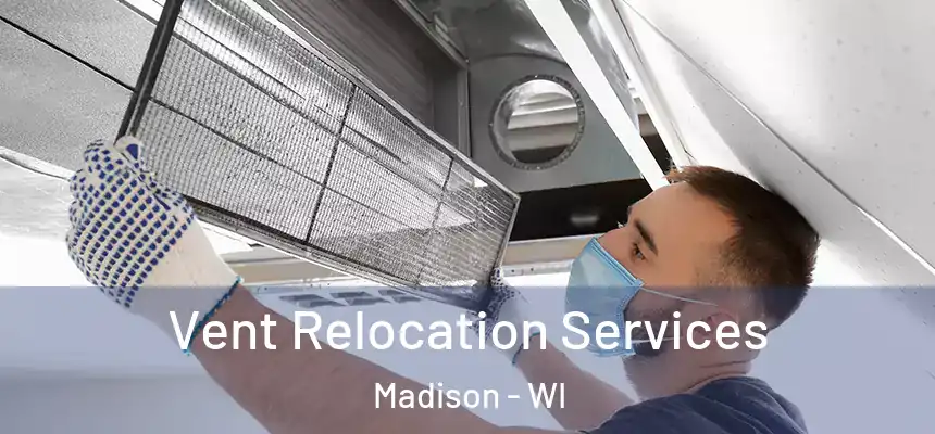  Vent Relocation Services Madison - WI