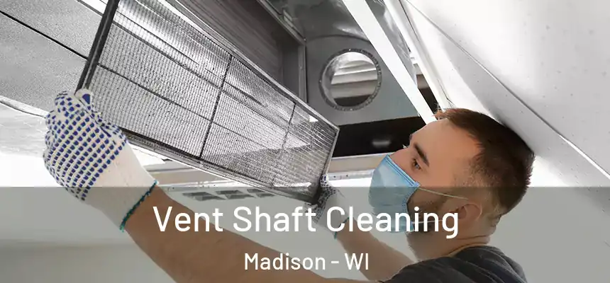 Vent Shaft Cleaning Madison - WI