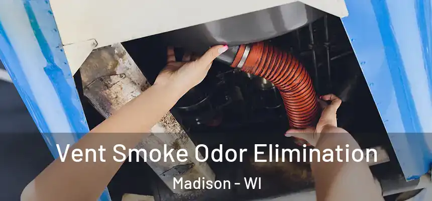Vent Smoke Odor Elimination Madison - WI