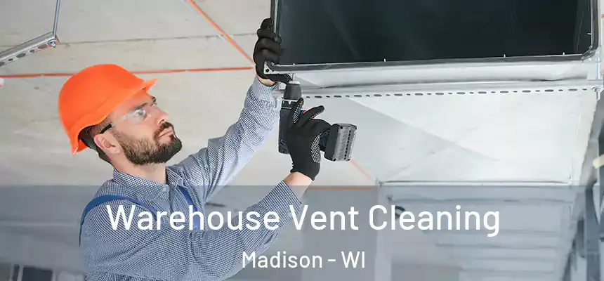 Warehouse Vent Cleaning Madison - WI
