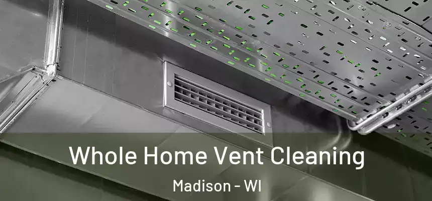 Whole Home Vent Cleaning Madison - WI